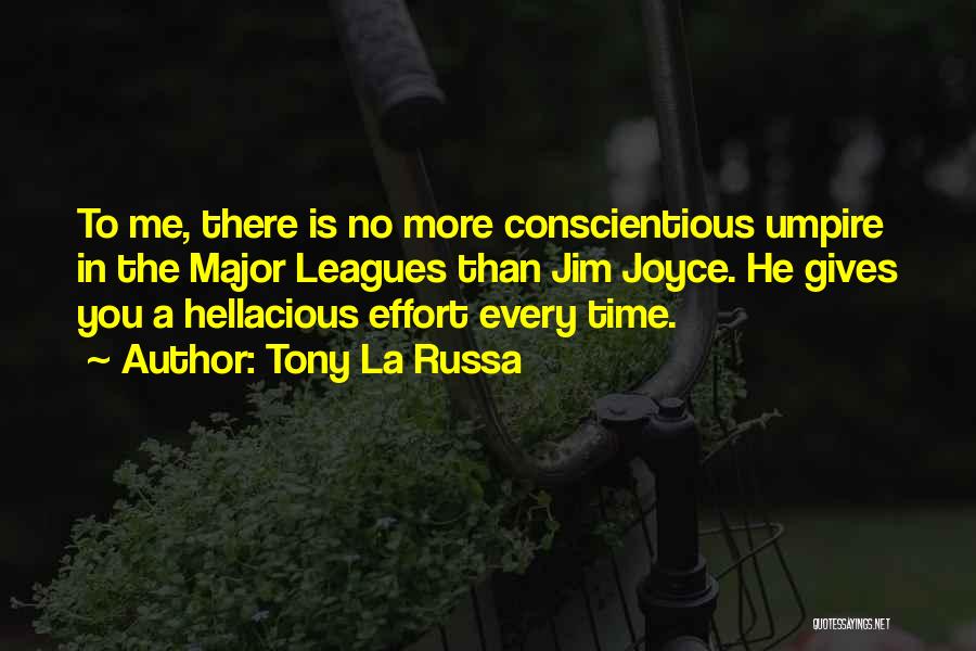 Tony La Russa Quotes: To Me, There Is No More Conscientious Umpire In The Major Leagues Than Jim Joyce. He Gives You A Hellacious