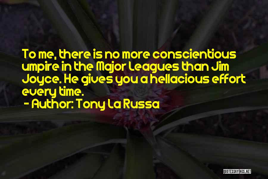 Tony La Russa Quotes: To Me, There Is No More Conscientious Umpire In The Major Leagues Than Jim Joyce. He Gives You A Hellacious