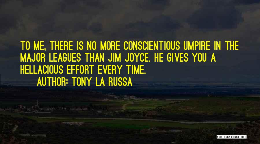 Tony La Russa Quotes: To Me, There Is No More Conscientious Umpire In The Major Leagues Than Jim Joyce. He Gives You A Hellacious
