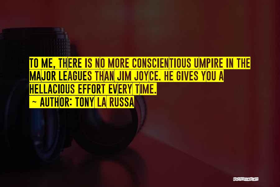 Tony La Russa Quotes: To Me, There Is No More Conscientious Umpire In The Major Leagues Than Jim Joyce. He Gives You A Hellacious