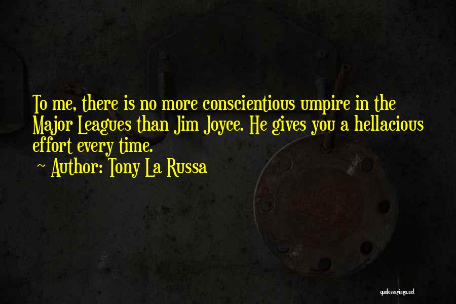 Tony La Russa Quotes: To Me, There Is No More Conscientious Umpire In The Major Leagues Than Jim Joyce. He Gives You A Hellacious