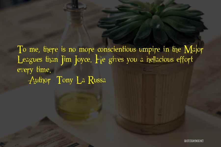 Tony La Russa Quotes: To Me, There Is No More Conscientious Umpire In The Major Leagues Than Jim Joyce. He Gives You A Hellacious