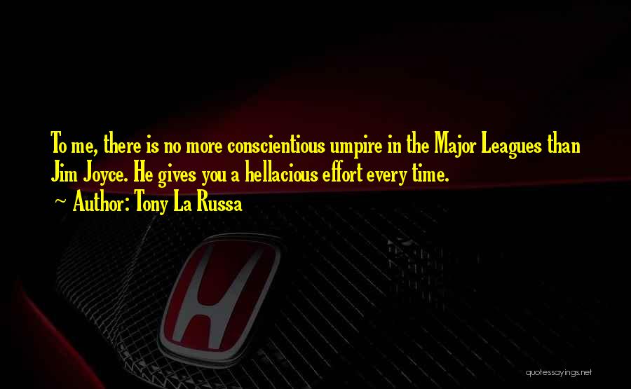 Tony La Russa Quotes: To Me, There Is No More Conscientious Umpire In The Major Leagues Than Jim Joyce. He Gives You A Hellacious