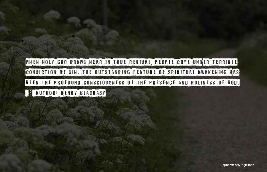 Henry Blackaby Quotes: When Holy God Draws Near In True Revival, People Come Under Terrible Conviction Of Sin. The Outstanding Feature Of Spiritual