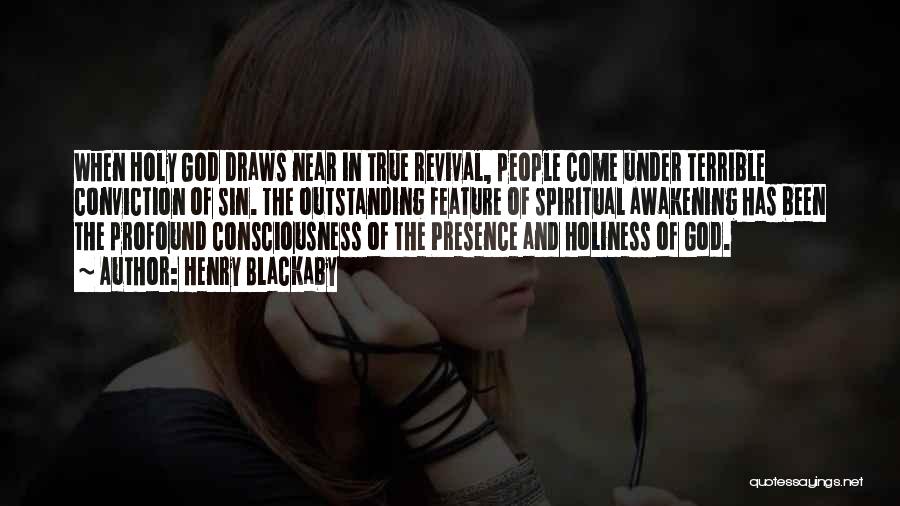 Henry Blackaby Quotes: When Holy God Draws Near In True Revival, People Come Under Terrible Conviction Of Sin. The Outstanding Feature Of Spiritual