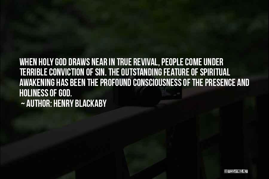 Henry Blackaby Quotes: When Holy God Draws Near In True Revival, People Come Under Terrible Conviction Of Sin. The Outstanding Feature Of Spiritual