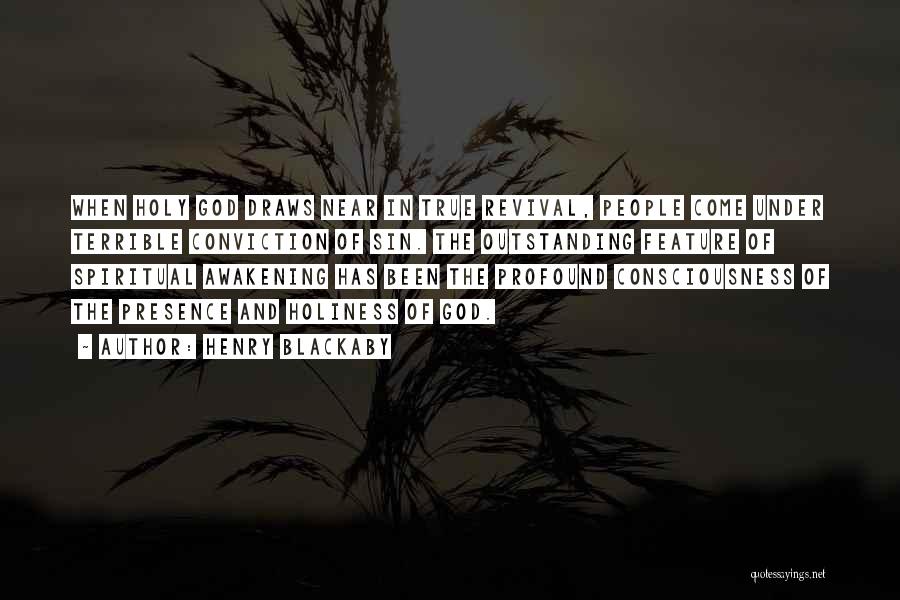 Henry Blackaby Quotes: When Holy God Draws Near In True Revival, People Come Under Terrible Conviction Of Sin. The Outstanding Feature Of Spiritual