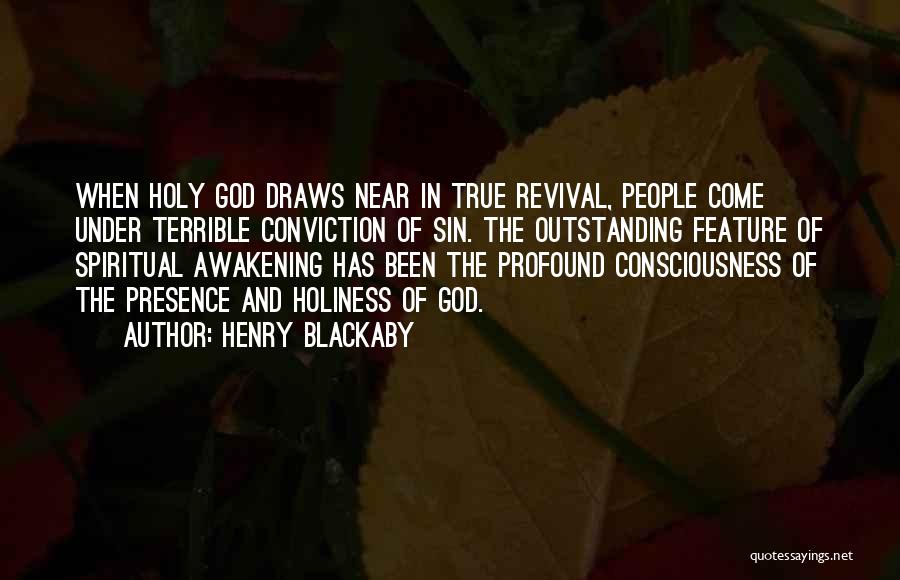Henry Blackaby Quotes: When Holy God Draws Near In True Revival, People Come Under Terrible Conviction Of Sin. The Outstanding Feature Of Spiritual