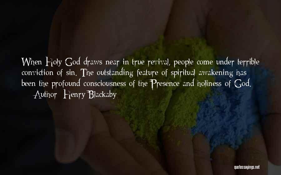 Henry Blackaby Quotes: When Holy God Draws Near In True Revival, People Come Under Terrible Conviction Of Sin. The Outstanding Feature Of Spiritual