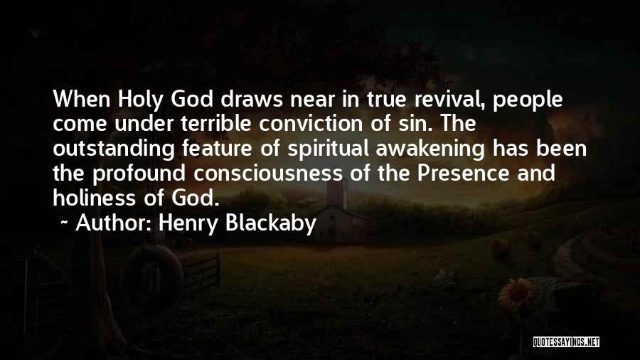 Henry Blackaby Quotes: When Holy God Draws Near In True Revival, People Come Under Terrible Conviction Of Sin. The Outstanding Feature Of Spiritual