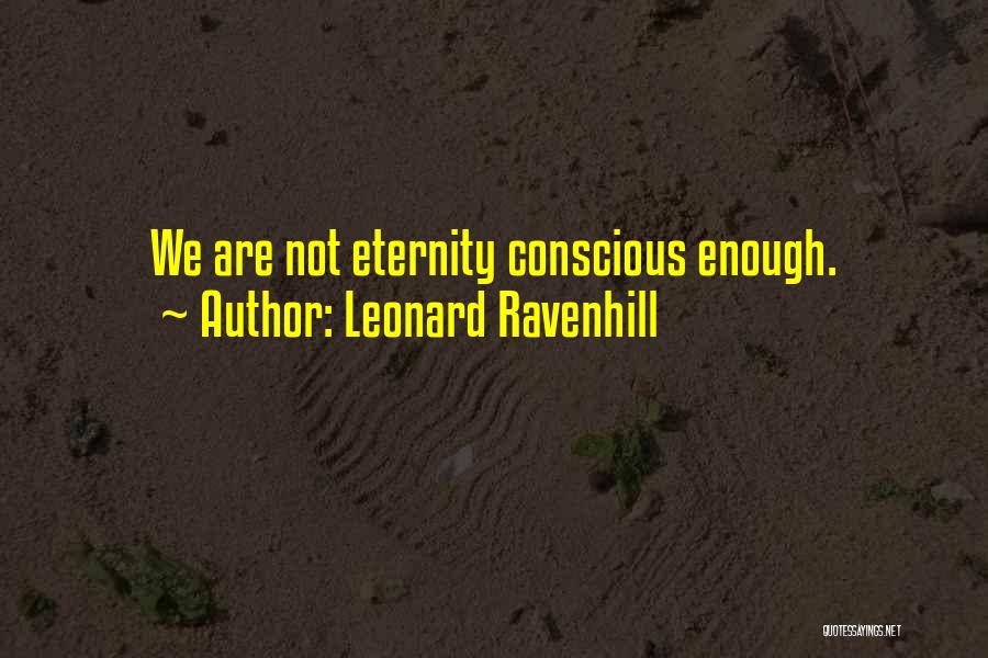 Leonard Ravenhill Quotes: We Are Not Eternity Conscious Enough.