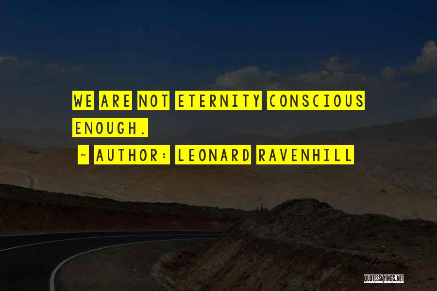 Leonard Ravenhill Quotes: We Are Not Eternity Conscious Enough.
