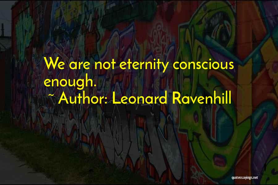 Leonard Ravenhill Quotes: We Are Not Eternity Conscious Enough.
