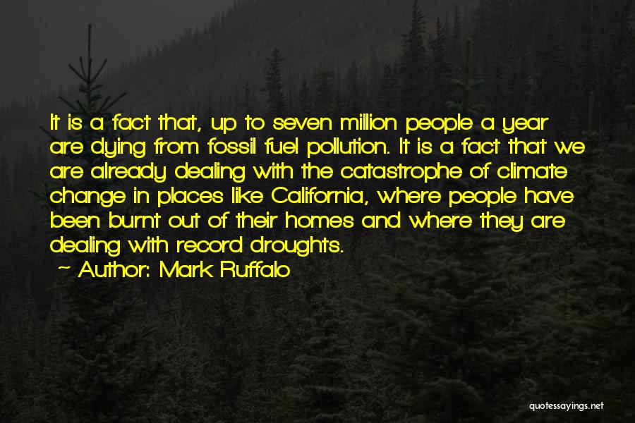 Mark Ruffalo Quotes: It Is A Fact That, Up To Seven Million People A Year Are Dying From Fossil Fuel Pollution. It Is