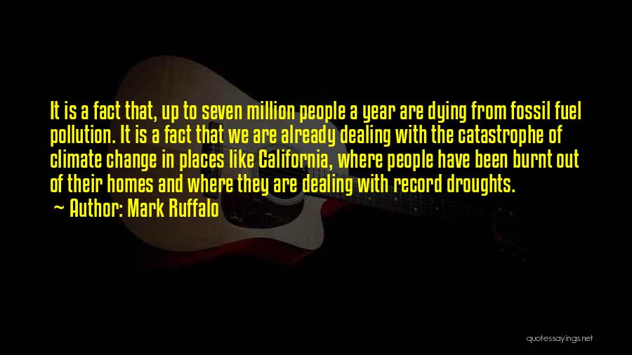 Mark Ruffalo Quotes: It Is A Fact That, Up To Seven Million People A Year Are Dying From Fossil Fuel Pollution. It Is