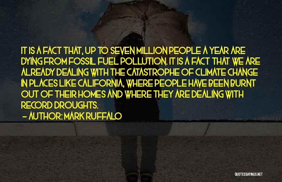 Mark Ruffalo Quotes: It Is A Fact That, Up To Seven Million People A Year Are Dying From Fossil Fuel Pollution. It Is