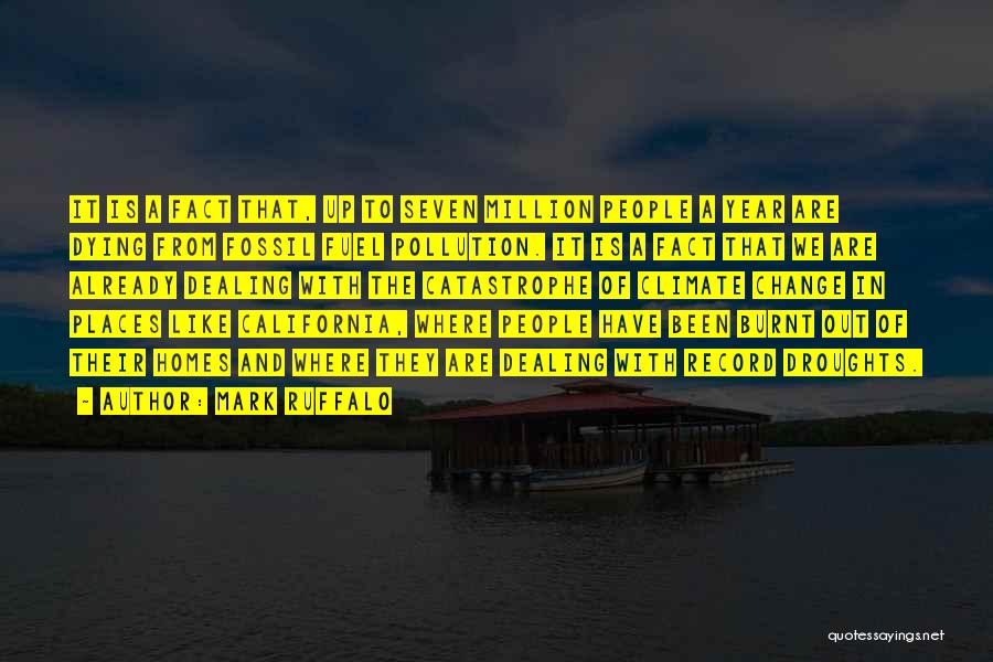 Mark Ruffalo Quotes: It Is A Fact That, Up To Seven Million People A Year Are Dying From Fossil Fuel Pollution. It Is