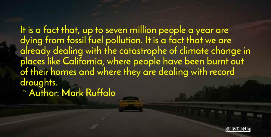 Mark Ruffalo Quotes: It Is A Fact That, Up To Seven Million People A Year Are Dying From Fossil Fuel Pollution. It Is