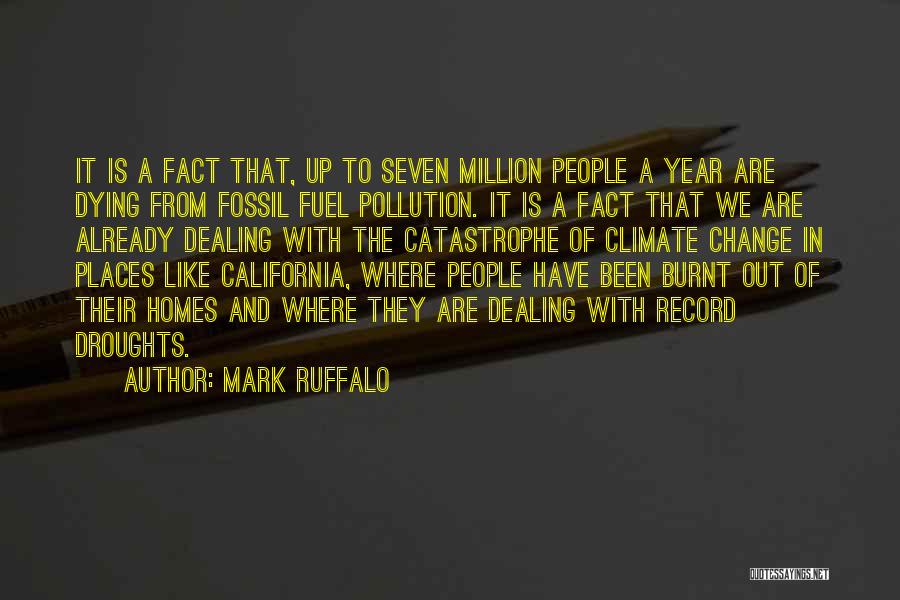 Mark Ruffalo Quotes: It Is A Fact That, Up To Seven Million People A Year Are Dying From Fossil Fuel Pollution. It Is