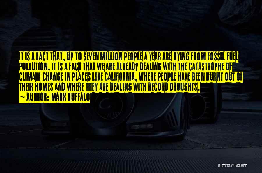 Mark Ruffalo Quotes: It Is A Fact That, Up To Seven Million People A Year Are Dying From Fossil Fuel Pollution. It Is