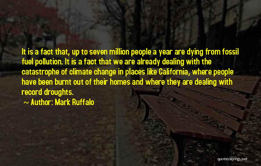 Mark Ruffalo Quotes: It Is A Fact That, Up To Seven Million People A Year Are Dying From Fossil Fuel Pollution. It Is
