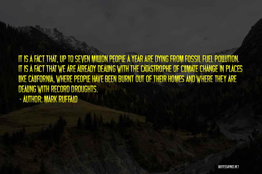 Mark Ruffalo Quotes: It Is A Fact That, Up To Seven Million People A Year Are Dying From Fossil Fuel Pollution. It Is