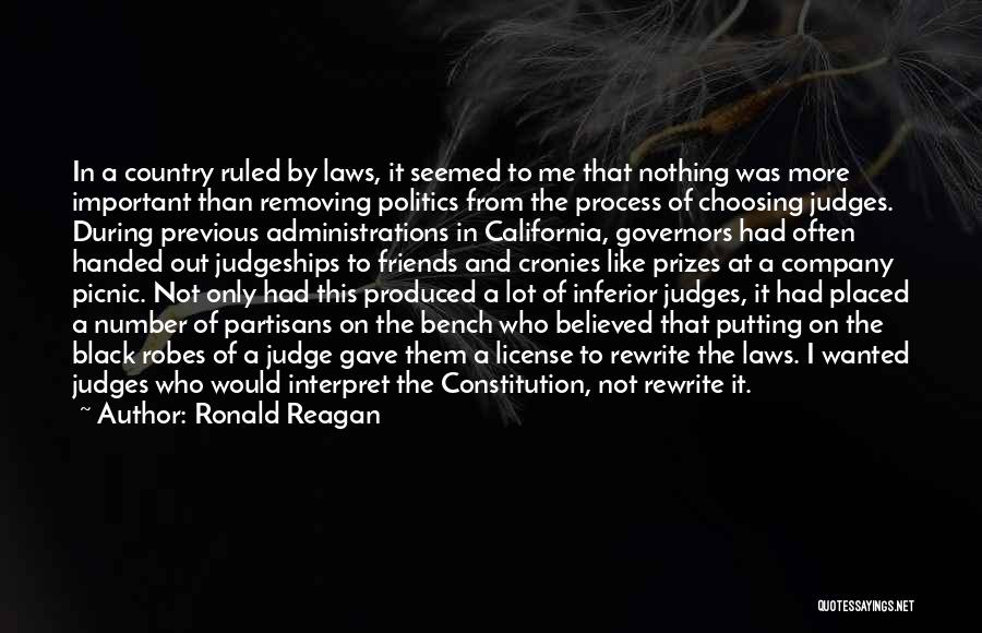 Ronald Reagan Quotes: In A Country Ruled By Laws, It Seemed To Me That Nothing Was More Important Than Removing Politics From The