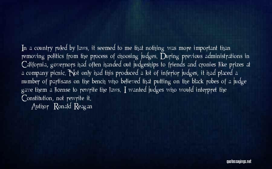 Ronald Reagan Quotes: In A Country Ruled By Laws, It Seemed To Me That Nothing Was More Important Than Removing Politics From The