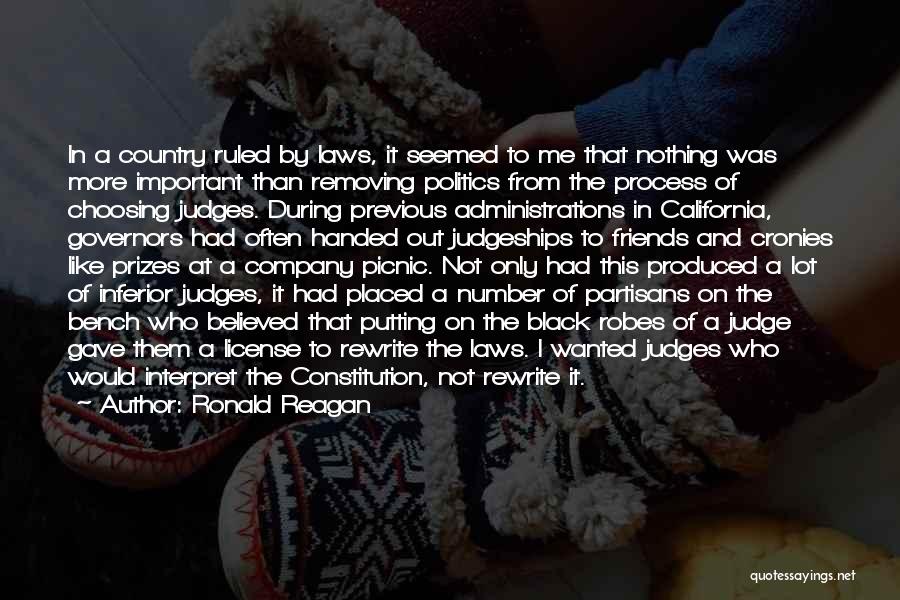 Ronald Reagan Quotes: In A Country Ruled By Laws, It Seemed To Me That Nothing Was More Important Than Removing Politics From The