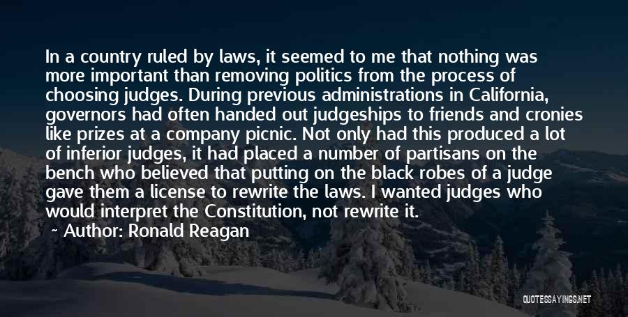 Ronald Reagan Quotes: In A Country Ruled By Laws, It Seemed To Me That Nothing Was More Important Than Removing Politics From The