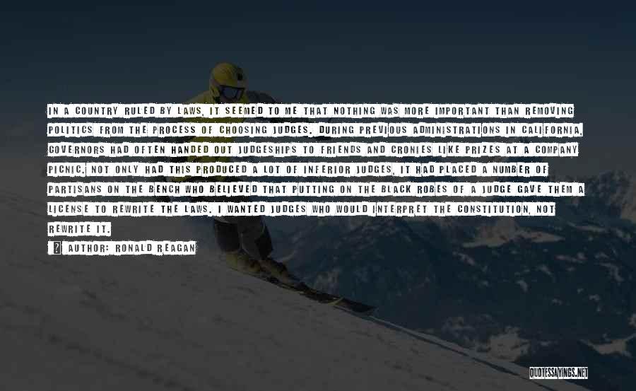 Ronald Reagan Quotes: In A Country Ruled By Laws, It Seemed To Me That Nothing Was More Important Than Removing Politics From The