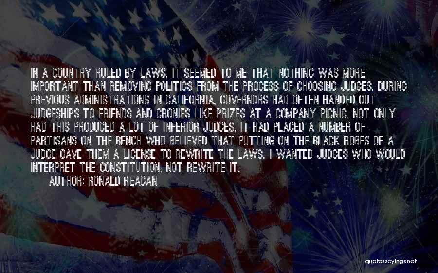 Ronald Reagan Quotes: In A Country Ruled By Laws, It Seemed To Me That Nothing Was More Important Than Removing Politics From The