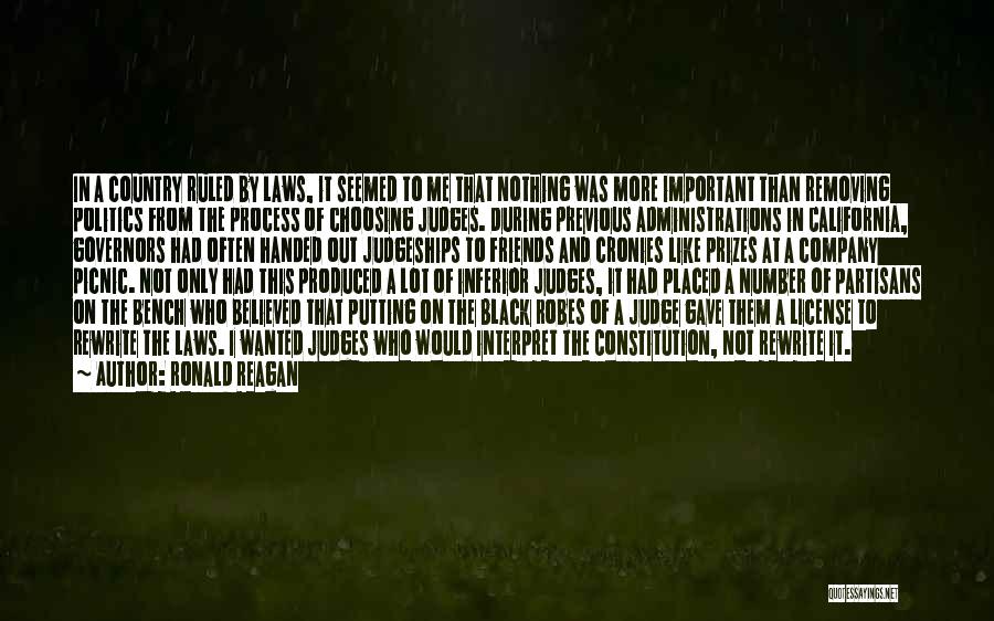 Ronald Reagan Quotes: In A Country Ruled By Laws, It Seemed To Me That Nothing Was More Important Than Removing Politics From The