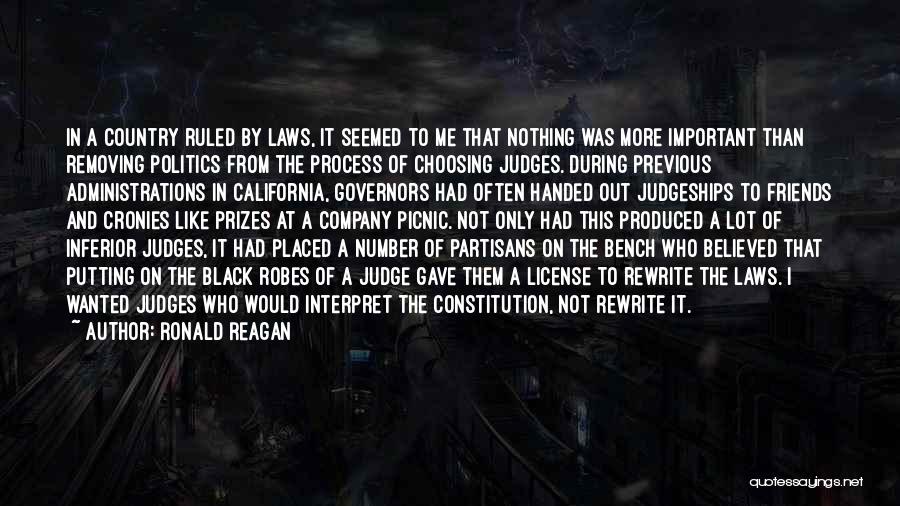 Ronald Reagan Quotes: In A Country Ruled By Laws, It Seemed To Me That Nothing Was More Important Than Removing Politics From The