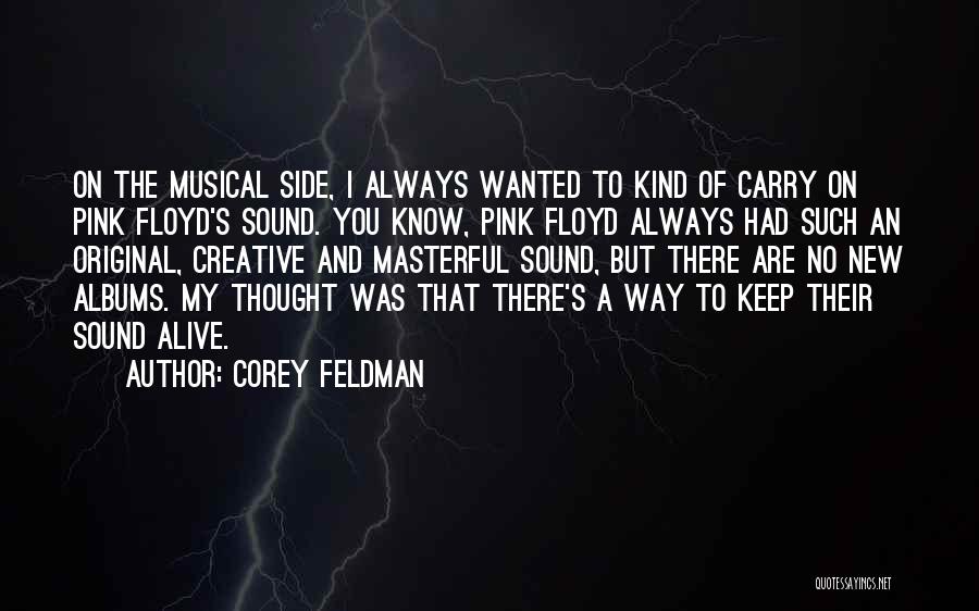 Corey Feldman Quotes: On The Musical Side, I Always Wanted To Kind Of Carry On Pink Floyd's Sound. You Know, Pink Floyd Always