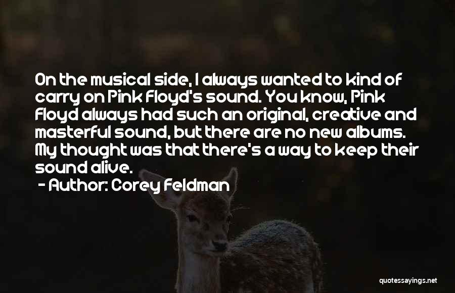 Corey Feldman Quotes: On The Musical Side, I Always Wanted To Kind Of Carry On Pink Floyd's Sound. You Know, Pink Floyd Always