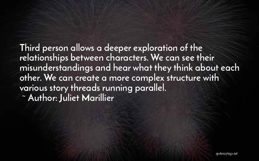 Juliet Marillier Quotes: Third Person Allows A Deeper Exploration Of The Relationships Between Characters. We Can See Their Misunderstandings And Hear What They