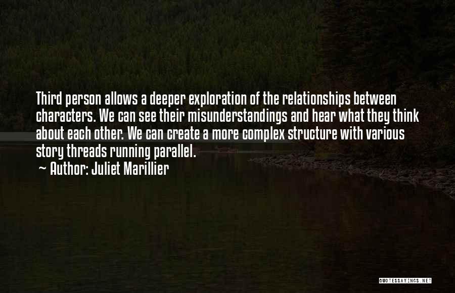 Juliet Marillier Quotes: Third Person Allows A Deeper Exploration Of The Relationships Between Characters. We Can See Their Misunderstandings And Hear What They