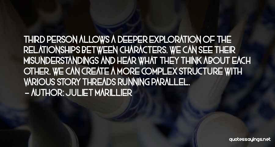 Juliet Marillier Quotes: Third Person Allows A Deeper Exploration Of The Relationships Between Characters. We Can See Their Misunderstandings And Hear What They