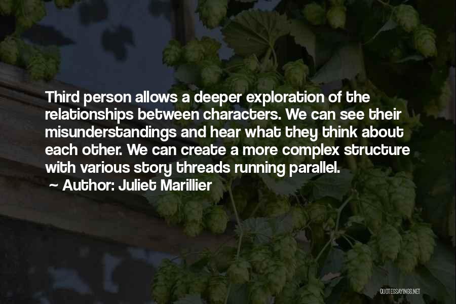 Juliet Marillier Quotes: Third Person Allows A Deeper Exploration Of The Relationships Between Characters. We Can See Their Misunderstandings And Hear What They