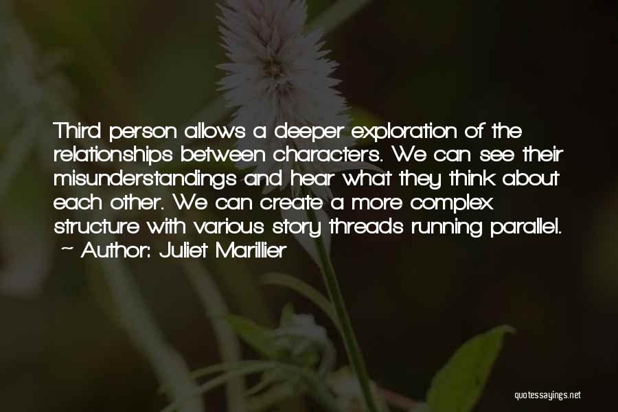 Juliet Marillier Quotes: Third Person Allows A Deeper Exploration Of The Relationships Between Characters. We Can See Their Misunderstandings And Hear What They