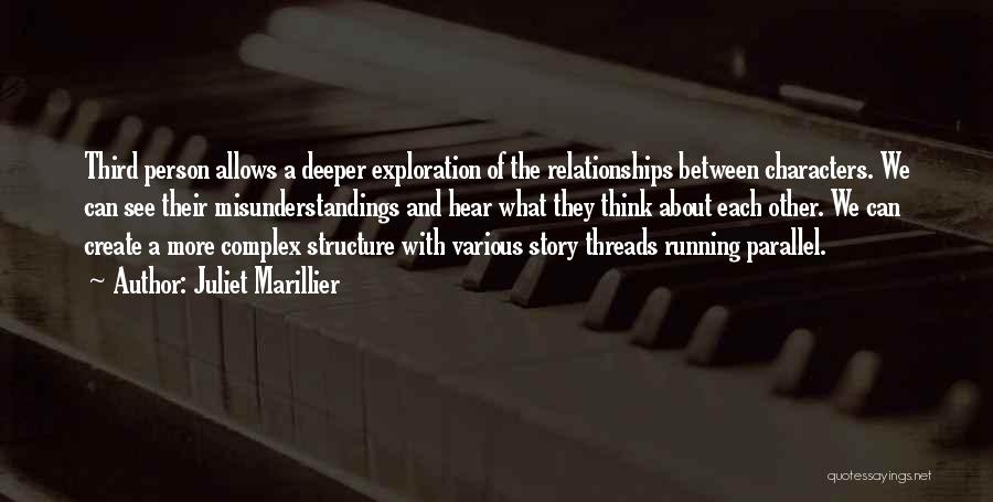 Juliet Marillier Quotes: Third Person Allows A Deeper Exploration Of The Relationships Between Characters. We Can See Their Misunderstandings And Hear What They