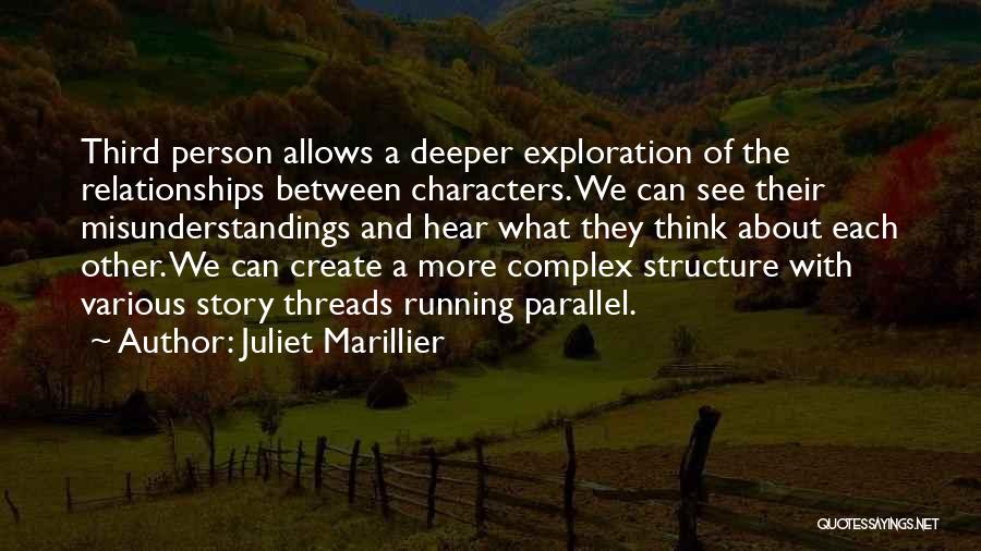 Juliet Marillier Quotes: Third Person Allows A Deeper Exploration Of The Relationships Between Characters. We Can See Their Misunderstandings And Hear What They