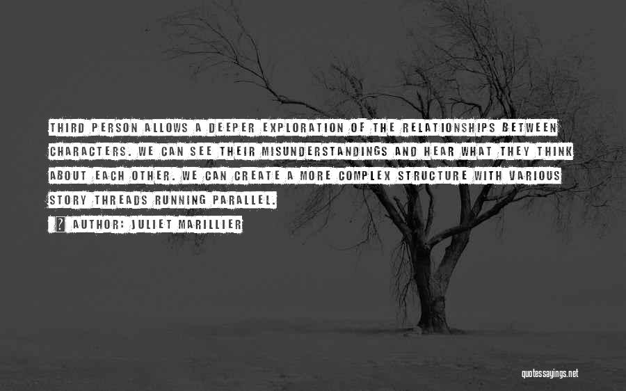 Juliet Marillier Quotes: Third Person Allows A Deeper Exploration Of The Relationships Between Characters. We Can See Their Misunderstandings And Hear What They