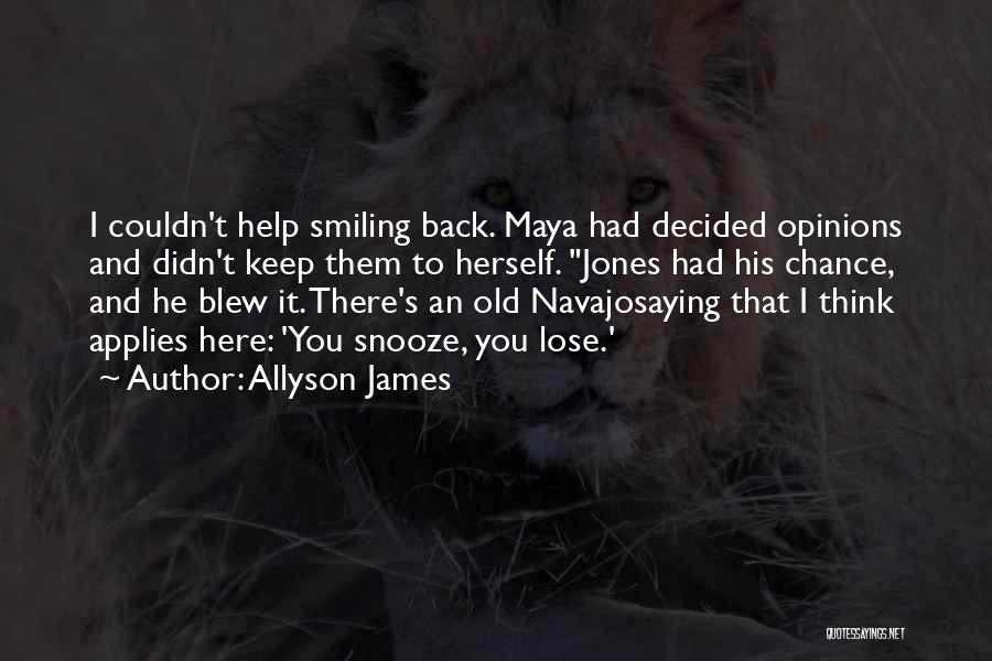 Allyson James Quotes: I Couldn't Help Smiling Back. Maya Had Decided Opinions And Didn't Keep Them To Herself. Jones Had His Chance, And