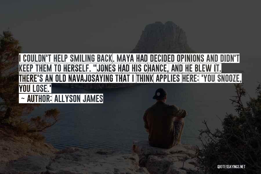 Allyson James Quotes: I Couldn't Help Smiling Back. Maya Had Decided Opinions And Didn't Keep Them To Herself. Jones Had His Chance, And