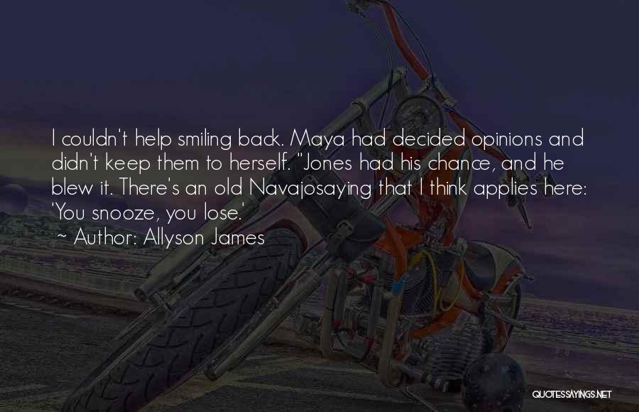 Allyson James Quotes: I Couldn't Help Smiling Back. Maya Had Decided Opinions And Didn't Keep Them To Herself. Jones Had His Chance, And