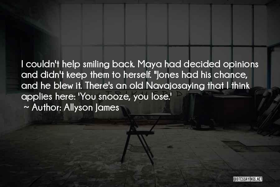 Allyson James Quotes: I Couldn't Help Smiling Back. Maya Had Decided Opinions And Didn't Keep Them To Herself. Jones Had His Chance, And