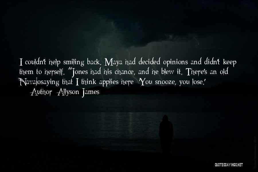 Allyson James Quotes: I Couldn't Help Smiling Back. Maya Had Decided Opinions And Didn't Keep Them To Herself. Jones Had His Chance, And