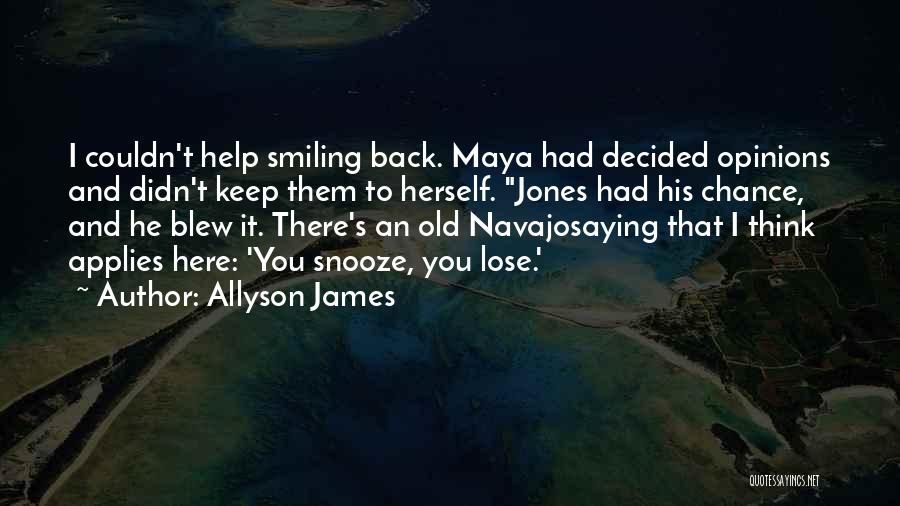 Allyson James Quotes: I Couldn't Help Smiling Back. Maya Had Decided Opinions And Didn't Keep Them To Herself. Jones Had His Chance, And